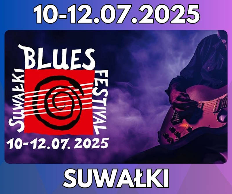 <strong>Suwałki Blues Festival 2025 </strong><br /> Święto bluesa w Polsce! <br />10-12.07.2025 - Suwałki 14 Suwalski Blues Festival 2025 img